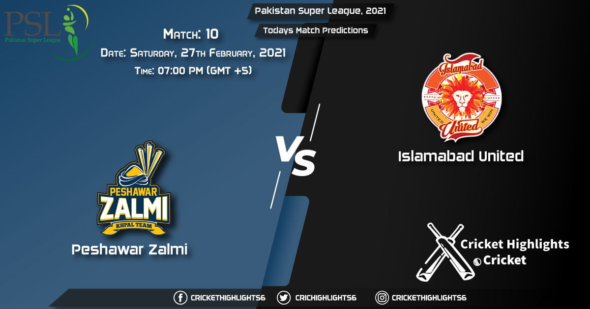 PSL 2021 Match 10 Peshawar Zalmi vs Islamabad United Playing 11 & Todays Match Predictions