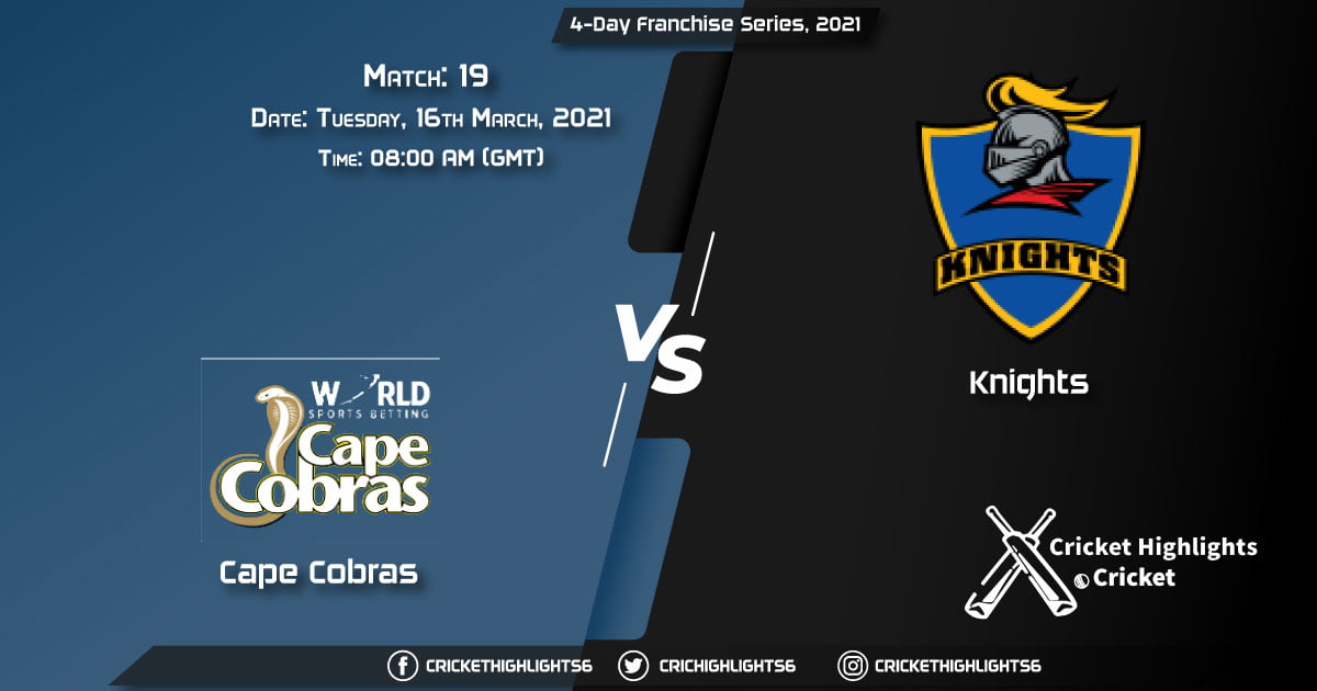 Cape-Cobras-vs-Knights,-Match-19,-March-16,-2021-Live-Cricket-Score,-4-Day-Franchise-Series,-2021