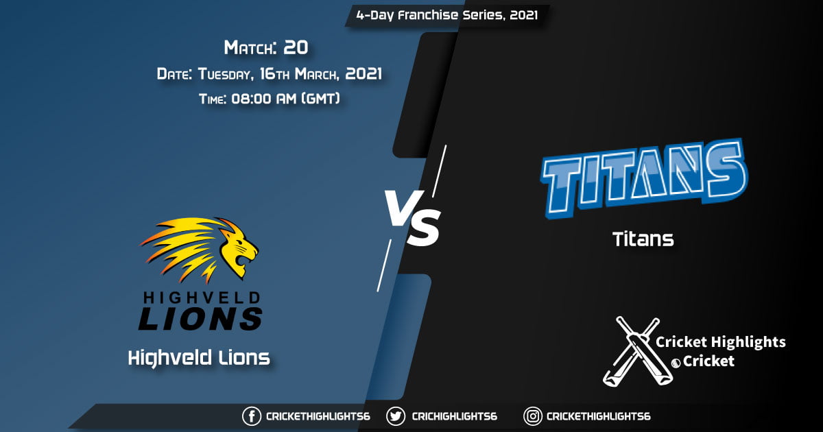 Highveld-Lions-vs-Titans,-Match-20,-March-16,-2021-Live-Cricket-Score,-4-Day-Franchise-Series,-2021