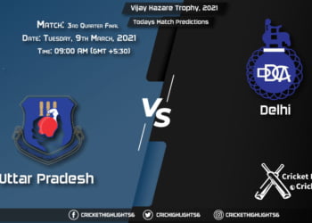 Vijay Hazare Trophy 2021, 3rd Quarter Final Match Uttar Pradesh vs Delhi, Playing 11 & Todays Match Predictions