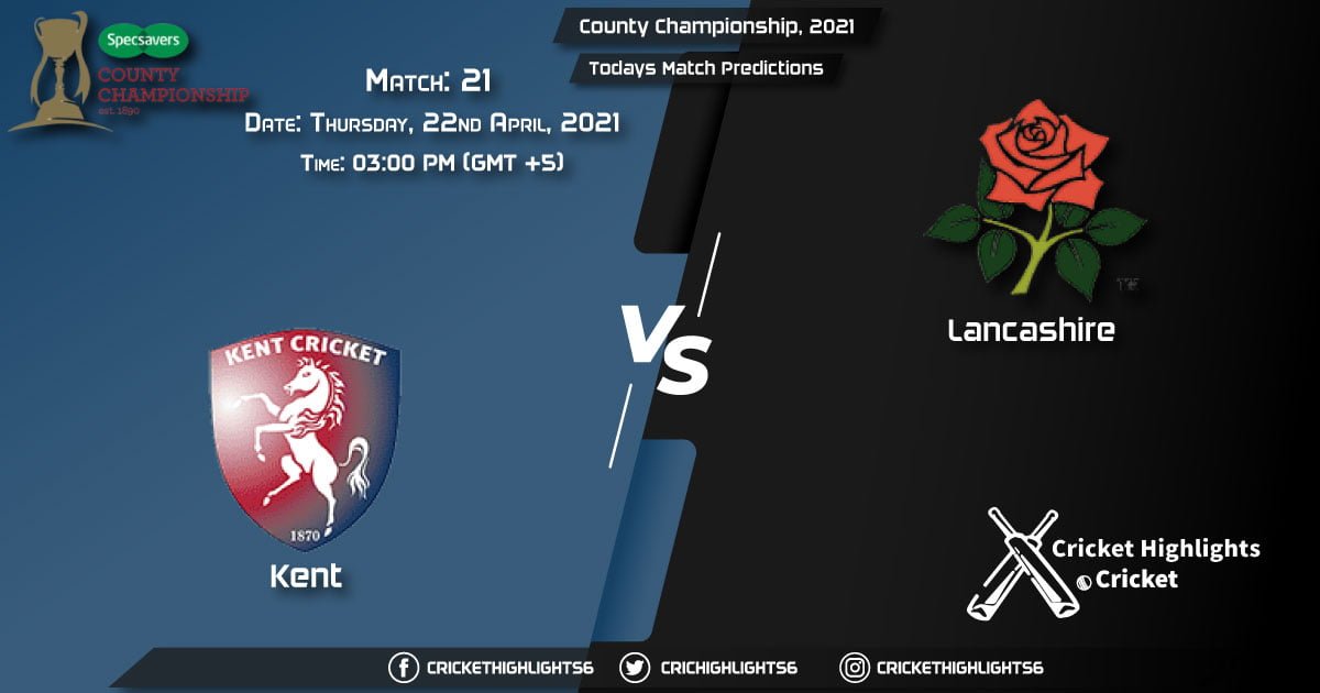 County Championship, 2021, Match 21, KET vs LAN, Playing 11 & Today's Match Predictions