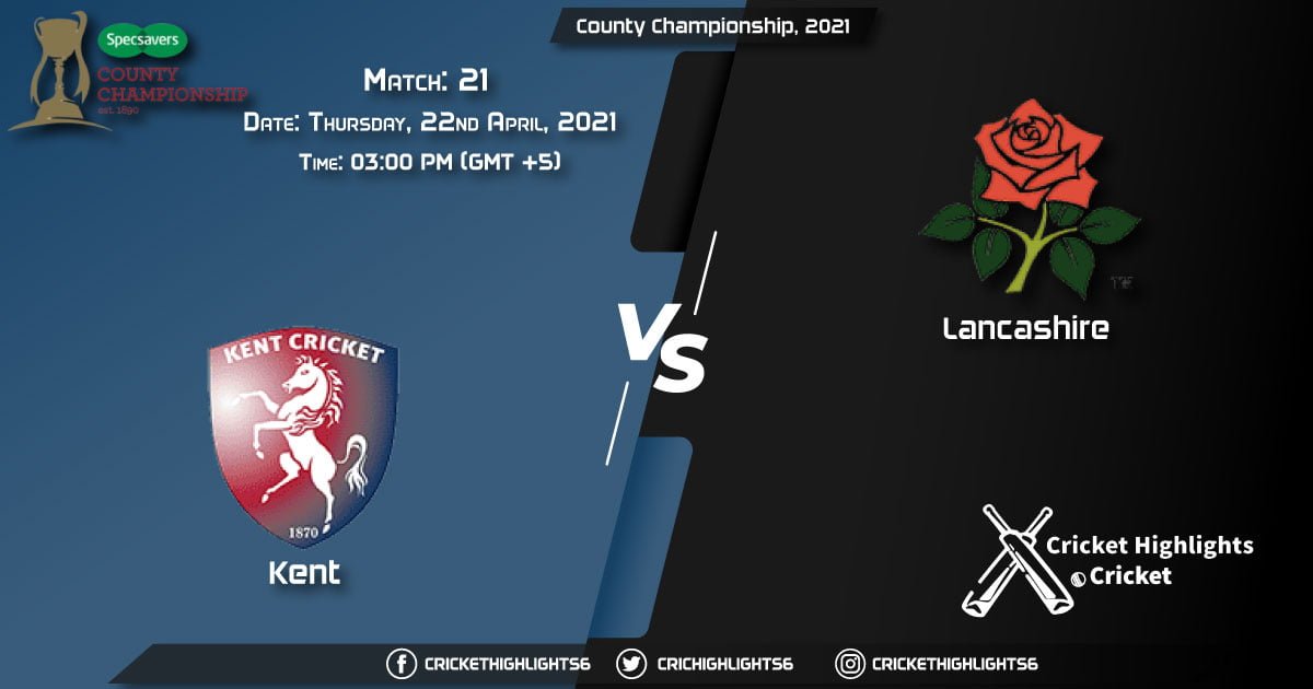 KET vs LAN, Live Scorecard, Match 21, April 22, 2021, Live Cricket Score, County Championship, 2021