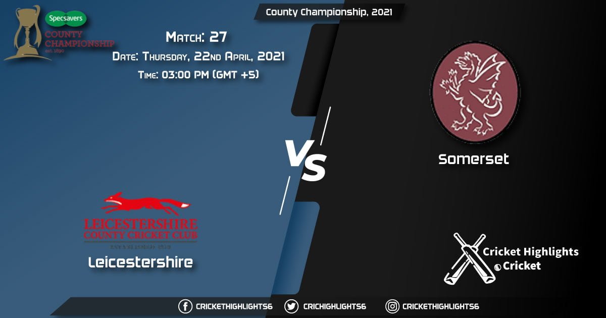 LEI vs SOM, Live Scorecard, Match 27, April 22, 2021, Live Cricket Score, County Championship, 2021