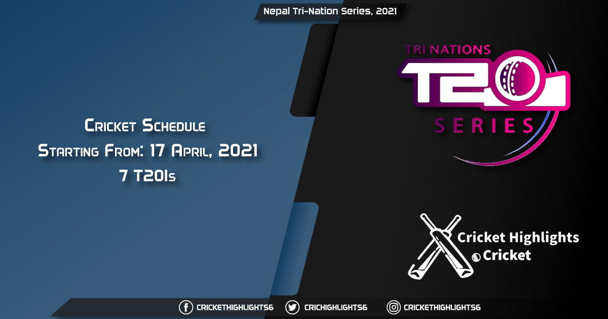 Nepal Tri-Nation Series, 2021 - Schedule, Fixture List, Match Timings, Live Score, Results, Venues, Teams and Squads