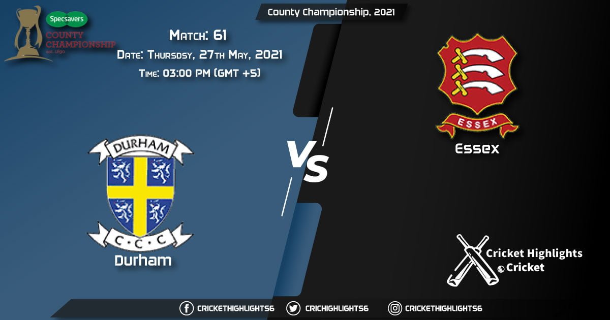 DUR vs ESS, Live Scorecard, Match 61th, May 27, 2021, Live Cricket Score, County Championship, 2021