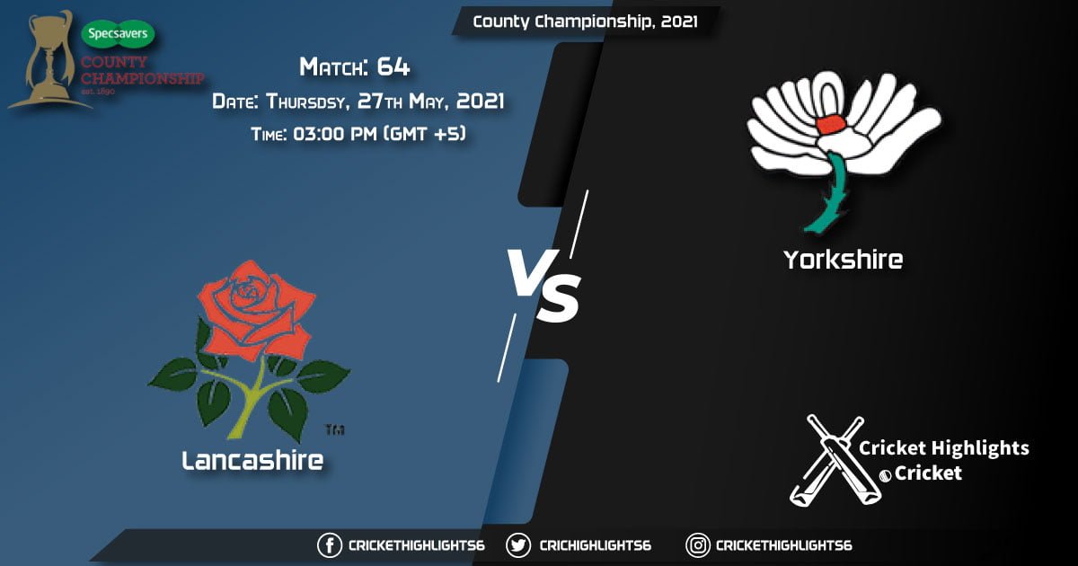 LAN vs YOR, Live Scorecard, Match 64th, May 27, 2021, Live Cricket Score, County Championship, 2021