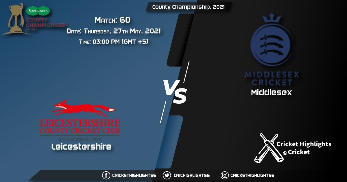 LEI vs MID, Live Scorecard, Match 60th, May 27, 2021, Live Cricket Score, County Championship, 2021