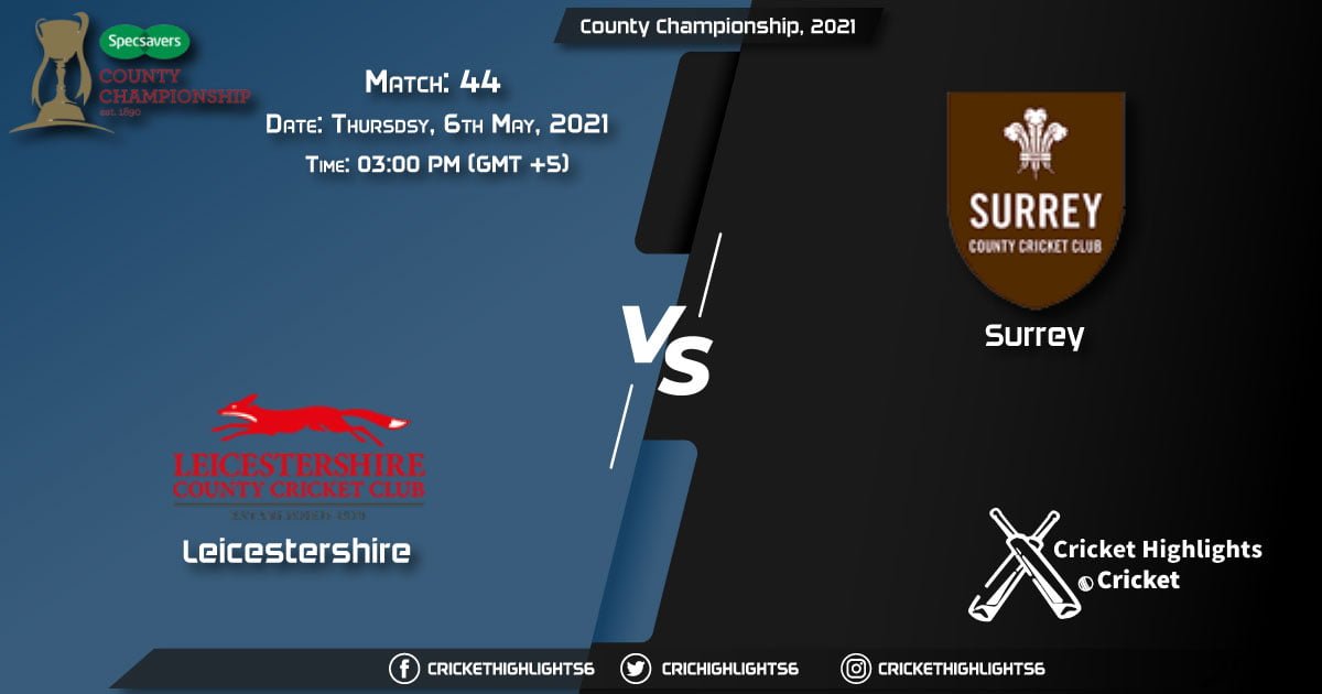 LEI vs SUR, Live Scorecard, Match 44, May 6, 2021, Live Cricket Score, County Championship, 2021