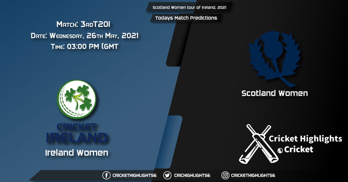 Scotland Women tour of Ireland, 2021, Match 3rd T20I IR-W vs SC-W, Playing 11 & Today's Match Predictions