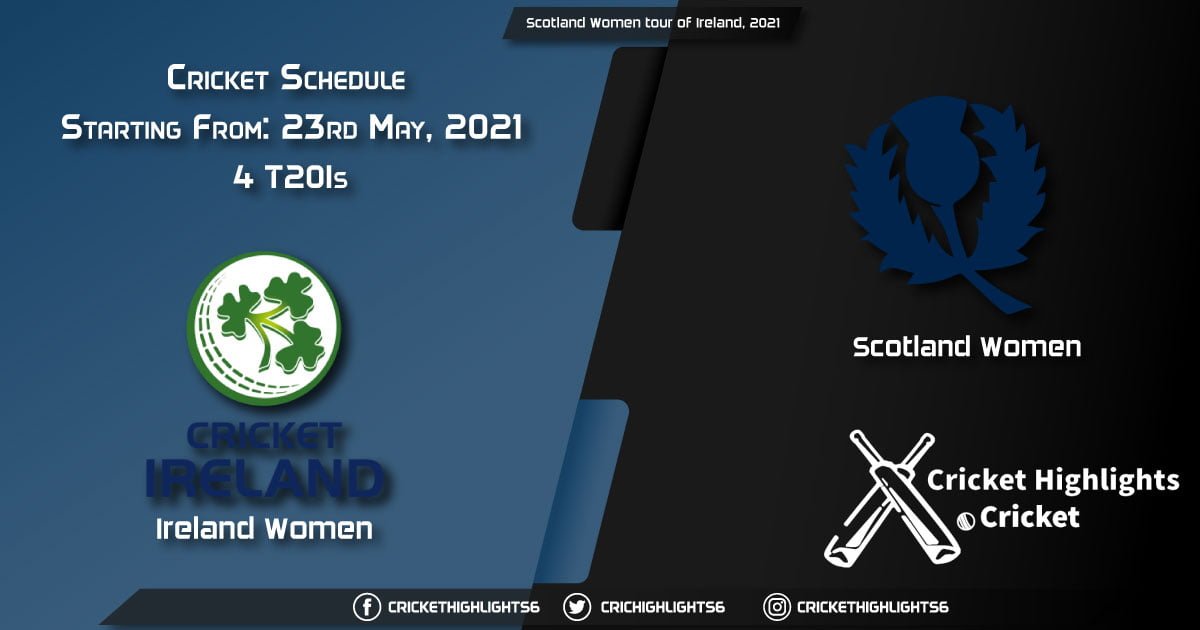 Scotland Women tour of Ireland, 2021 - Schedule, Fixture List, Match Timings, Live Score, Results, Venues, Teams and Squads