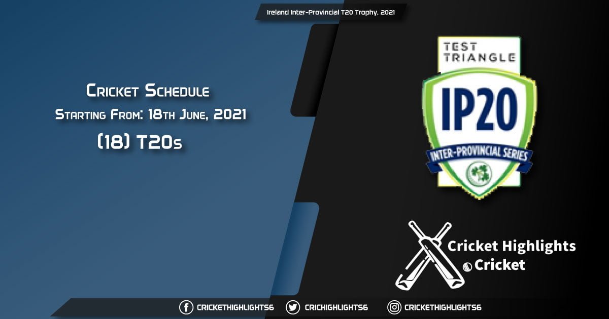 Ireland Inter-Provincial T20 Trophy, 2021 - Schedule, Fixture List, Match Timings, Live Score, Results, Venues, Teams and Squads