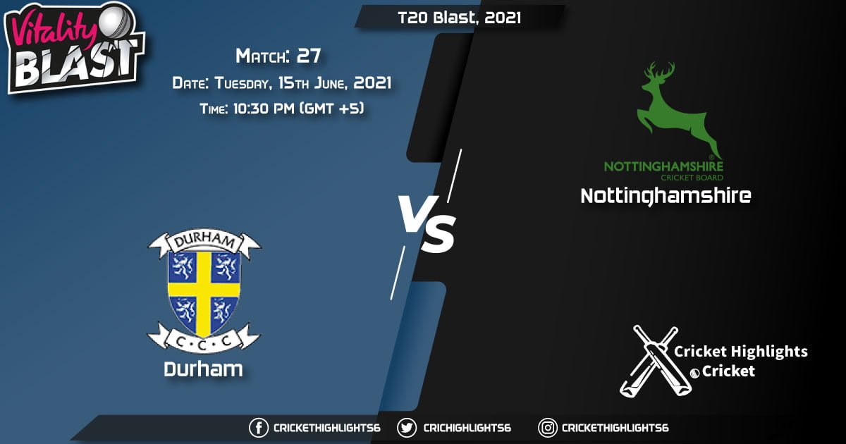 DUR vs NOT, Live Scorecard, Match 27, June 15, 2021, Live Cricket Score, T20 Blast, 2021