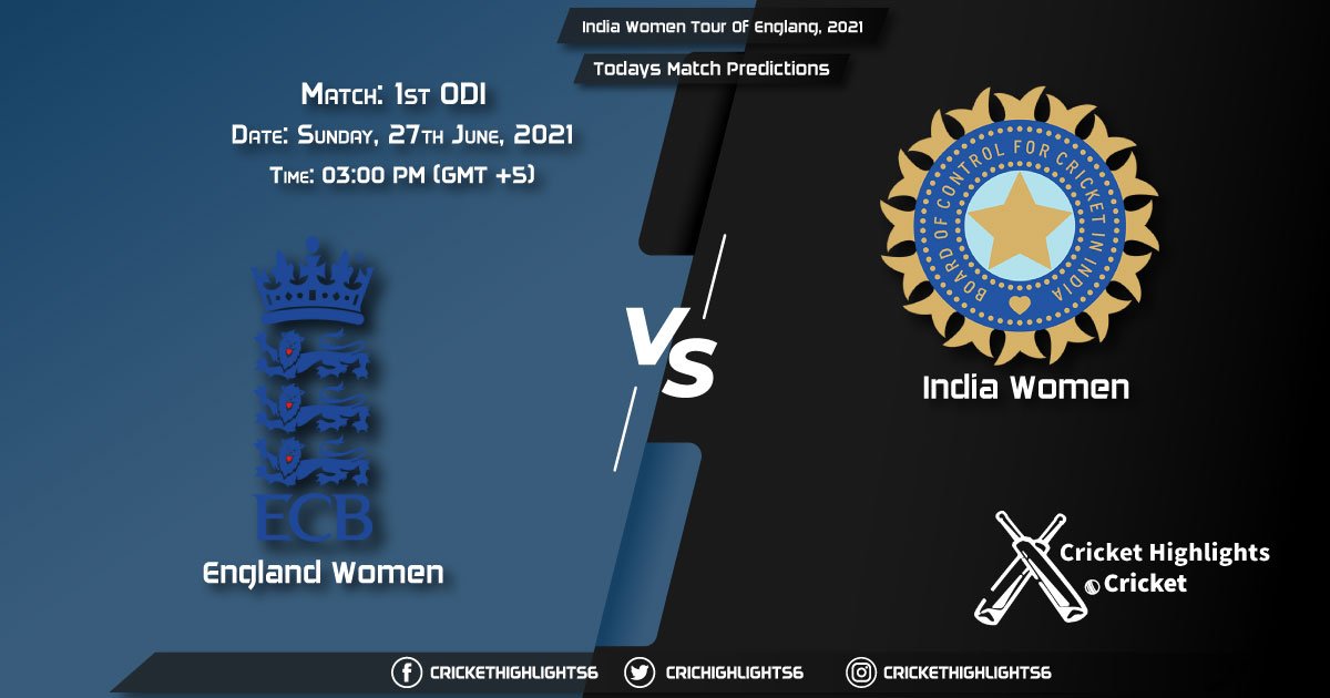 India Women Tour of England, 2021, 1st ODI Match EN-W vs IN-W, Playing 11 & Today's Match Predictions