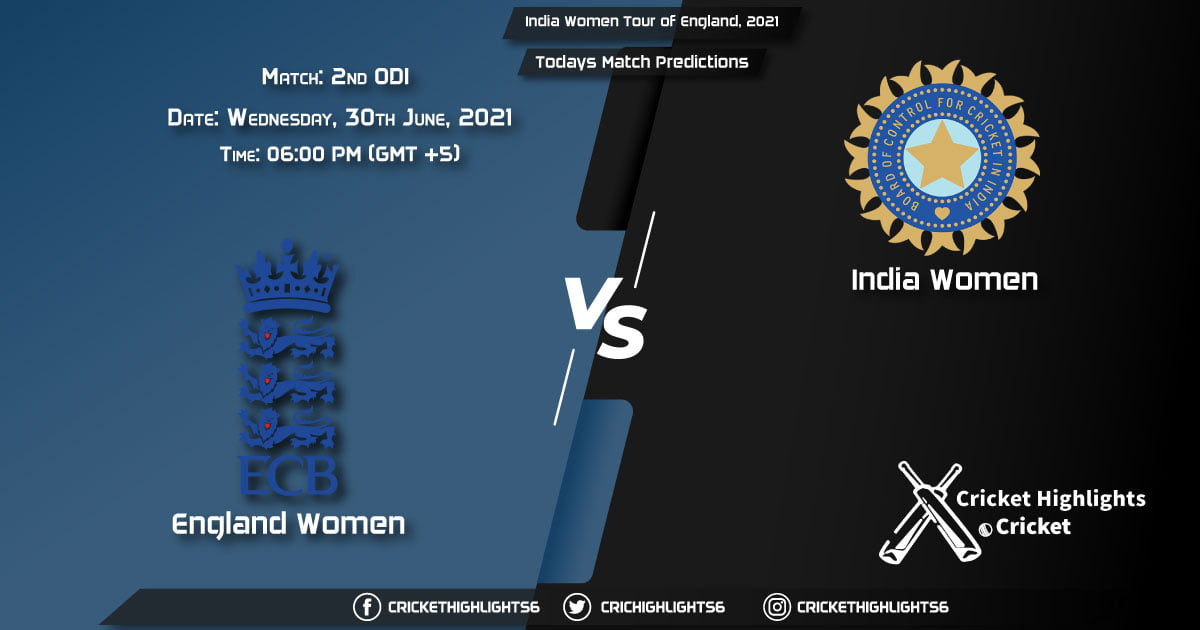 India Women Tour of England, 2021, 2nd ODI Match EN-W vs IN-W, Playing 11 & Today's Match Predictions