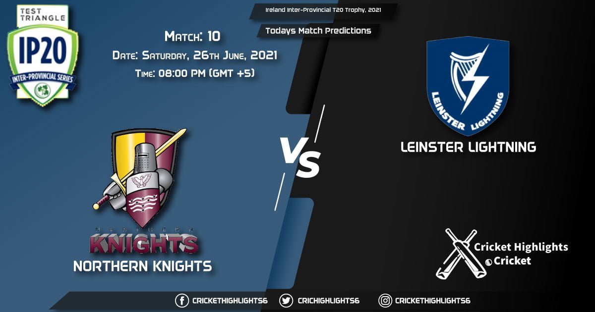 Ireland Inter-Provincial T20 Trophy, 2021, Match 10 NK vs LLG, Playing 11 & Today's Match Predictions