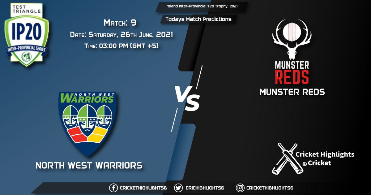 Ireland Inter-Provincial T20 Trophy, 2021, Match 9 NWW vs MUR, Playing 11 & Today's Match Predictions