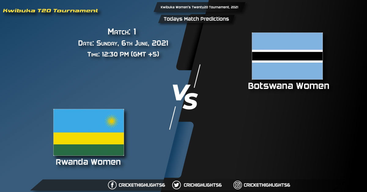 Kwibuka Women's Twenty20 Tournament, 2021, Match 1 RWA-W vs BOT-W, Playing 11 & Today's Match Predictions