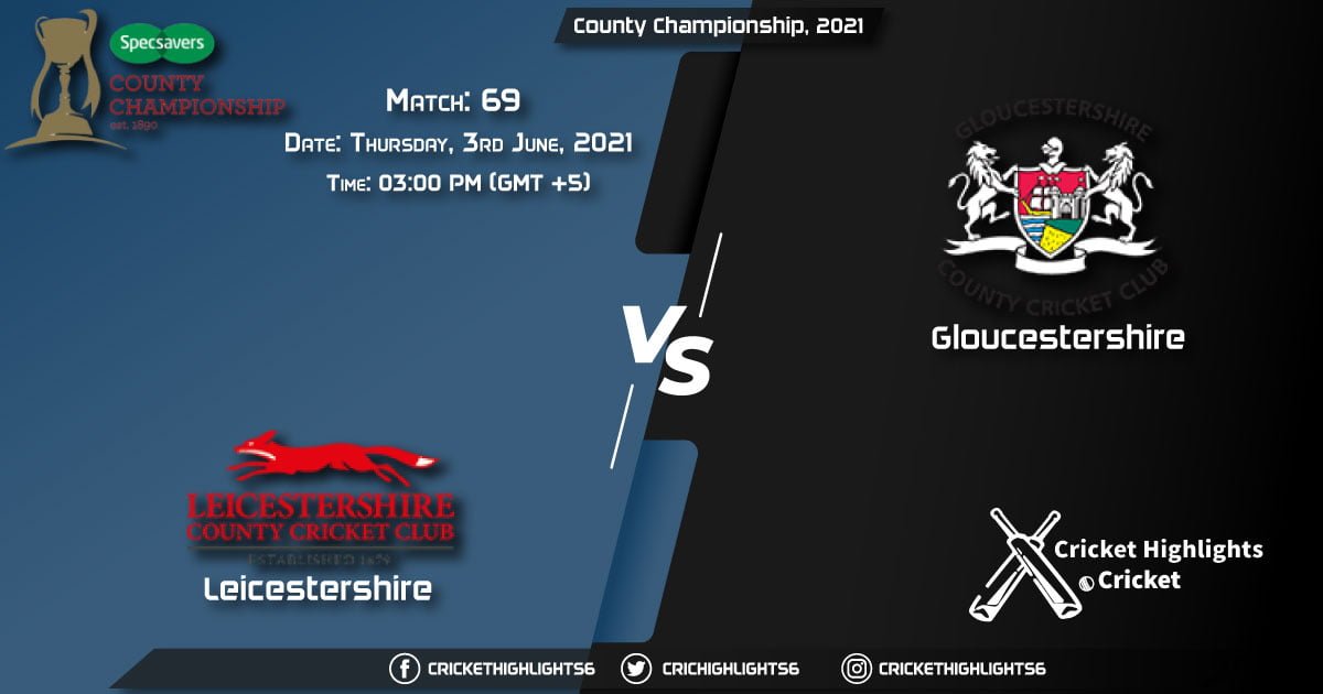 LEI vs GLO, Live Scorecard, Match 69, June 3, 2021, Live Cricket Score, County Championship, 2021