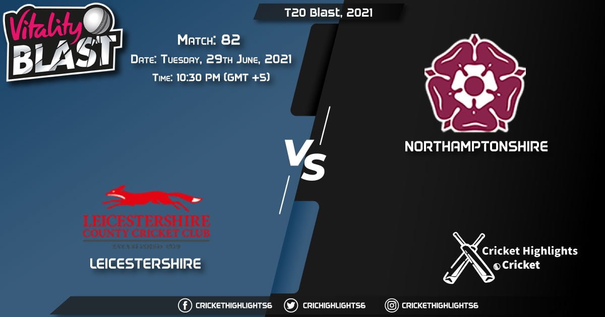 LEI vs NOR, Live Scorecard, Match 82, June 29, 2021, Live Cricket Score, T20 Blast, 2021