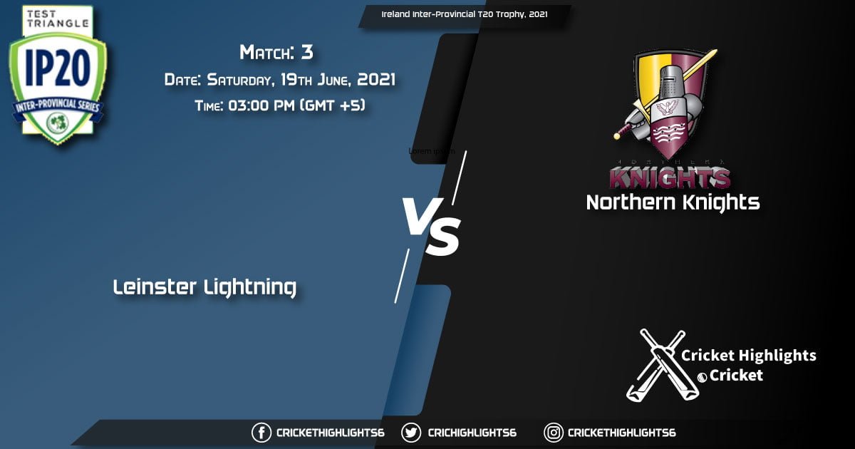 LLG vs NK, Live Scorecard, Match 3, June 19, 2021, Live Cricket Score, Ireland Inter-Provincial T20 Trophy, 2021