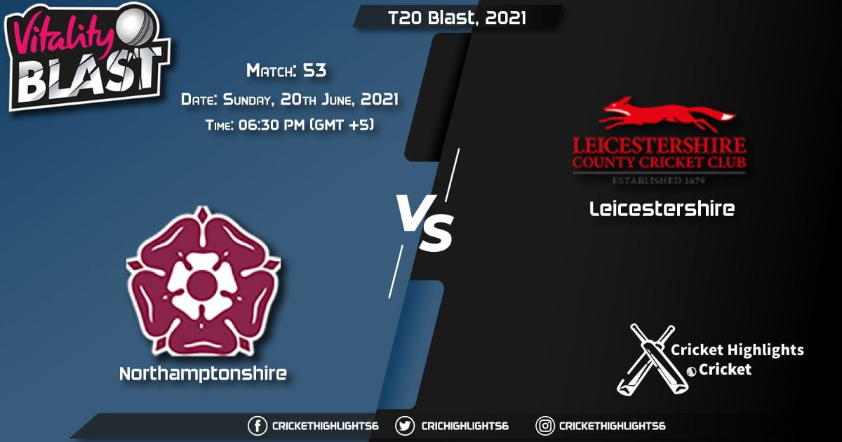 NOR vs LEI, Live Scorecard, Match 53, June 20, 2021, Live Cricket Score, T20 Blast, 2021