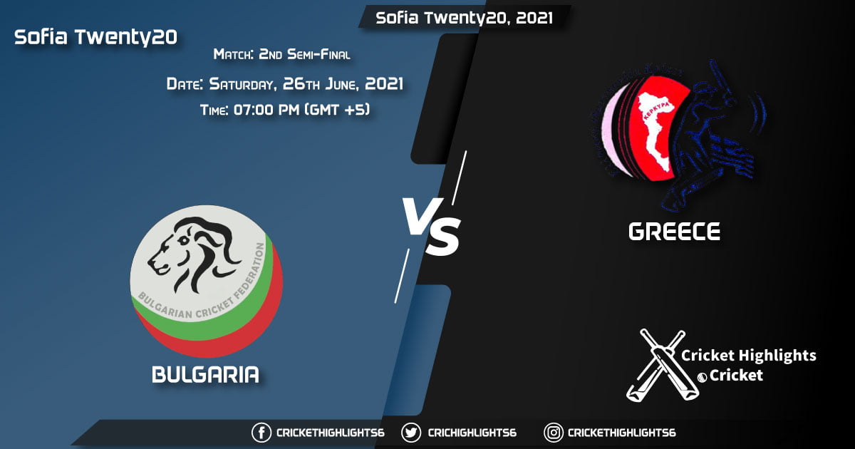 Sofia Twenty20, 2021 Live Match 2nd Semi-Final, BUL vs GRE LIVE Streaming for free, When, Where, How to Watch