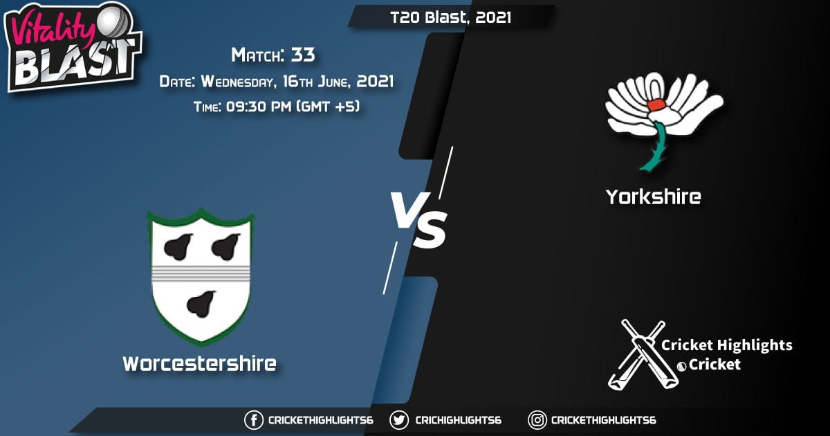 T20 Blast, 2021, Live Match 33, WOR vs YOR LIVE Streaming for free, When, Where, How to Watch