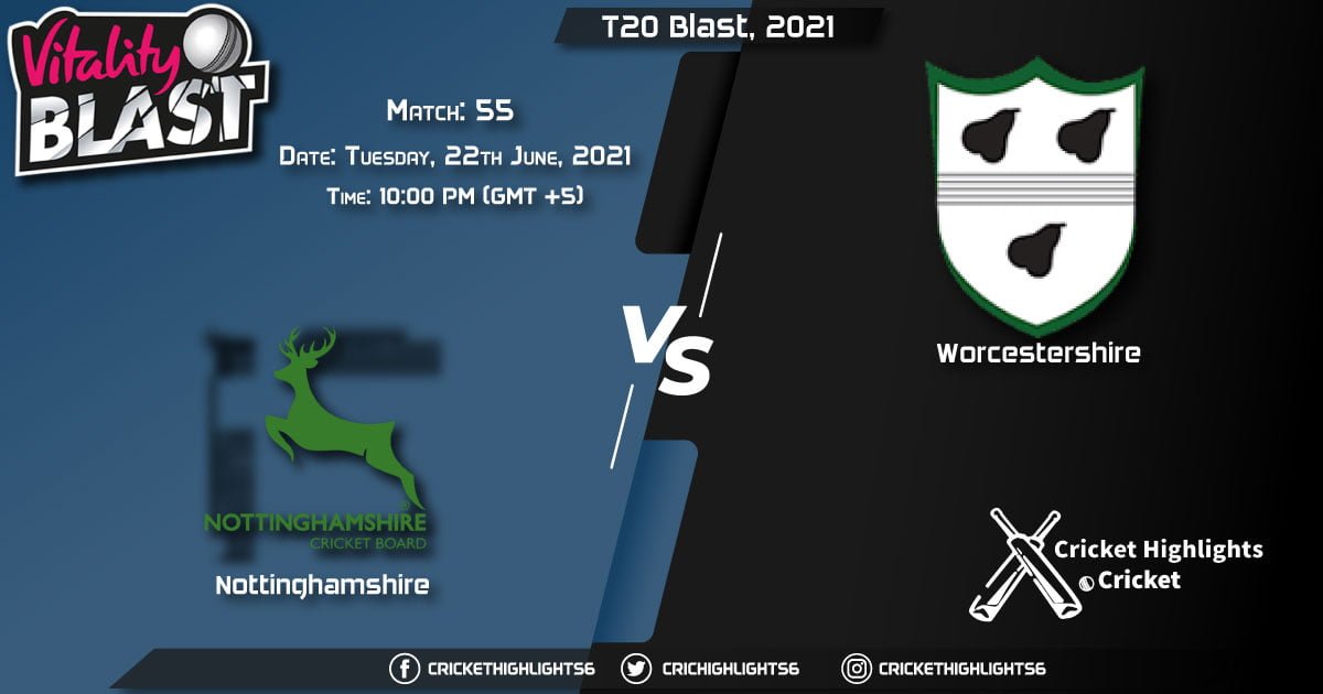 T20 Blast, 2021 Live Match 55, NOT vs WOR LIVE Streaming for free, When, Where, How to Watch