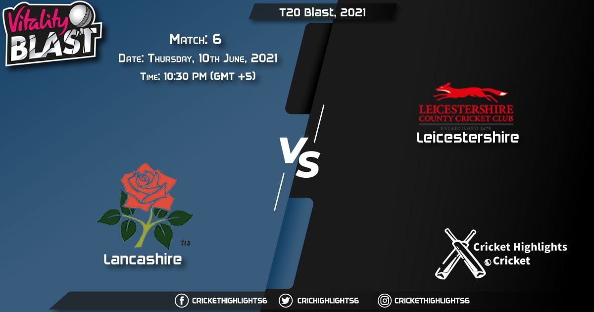 T20 Blast, 2021, Live Match 6, LAN vs LEI LIVE Streaming for free, When, Where, How to Watch