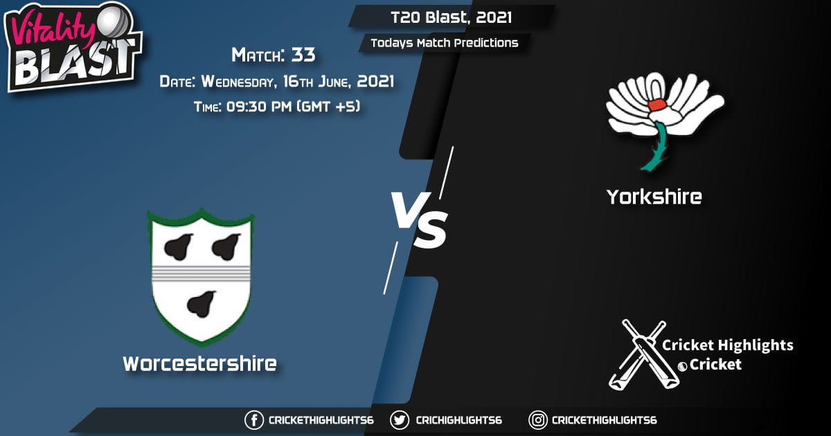T20 Blast, 2021, Match 33 WOR vs YOR, Playing 11 & Today's Match Predictions
