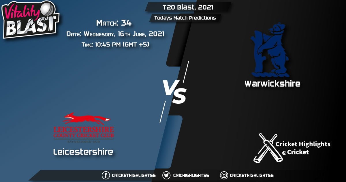 T20 Blast, 2021, Match 34 LEI vs WAS, Playing 11 & Today's Match Predictions