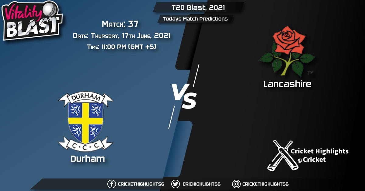 T20 Blast, 2021, Match 37 DUR vs LAN, Playing 11 & Today's Match Predictions