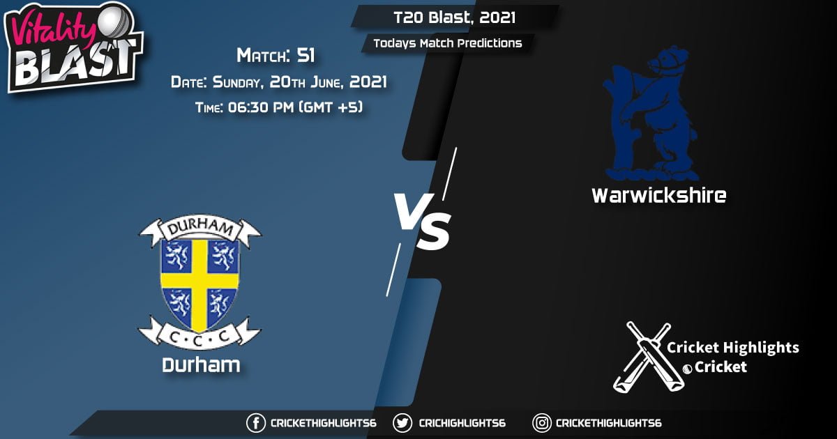 T20 Blast, 2021, Match 51 DUR vs WAS, Playing 11 & Today's Match Predictions