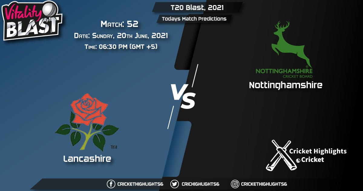T20 Blast, 2021, Match 52 LAN vs NOT, Playing 11 & Today's Match Predictions