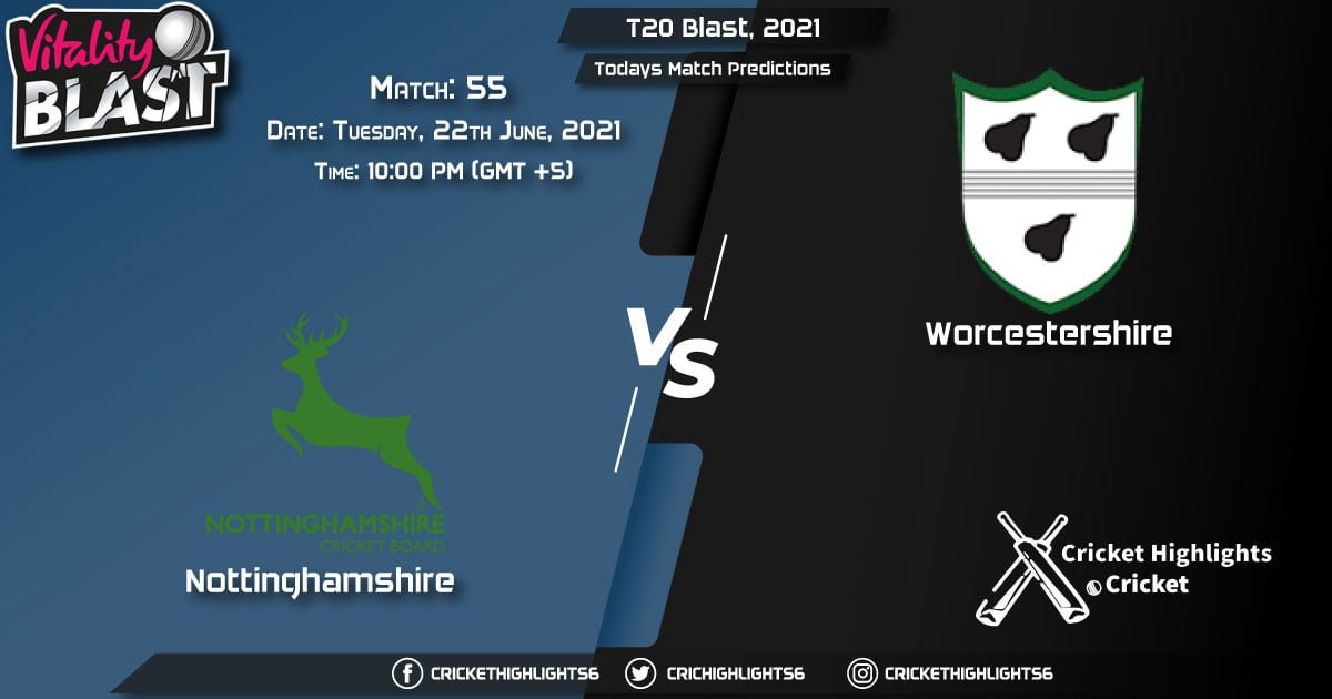 T20 Blast, 2021, Match 55 NOT vs WOR, Playing 11 & Today's Match Predictions