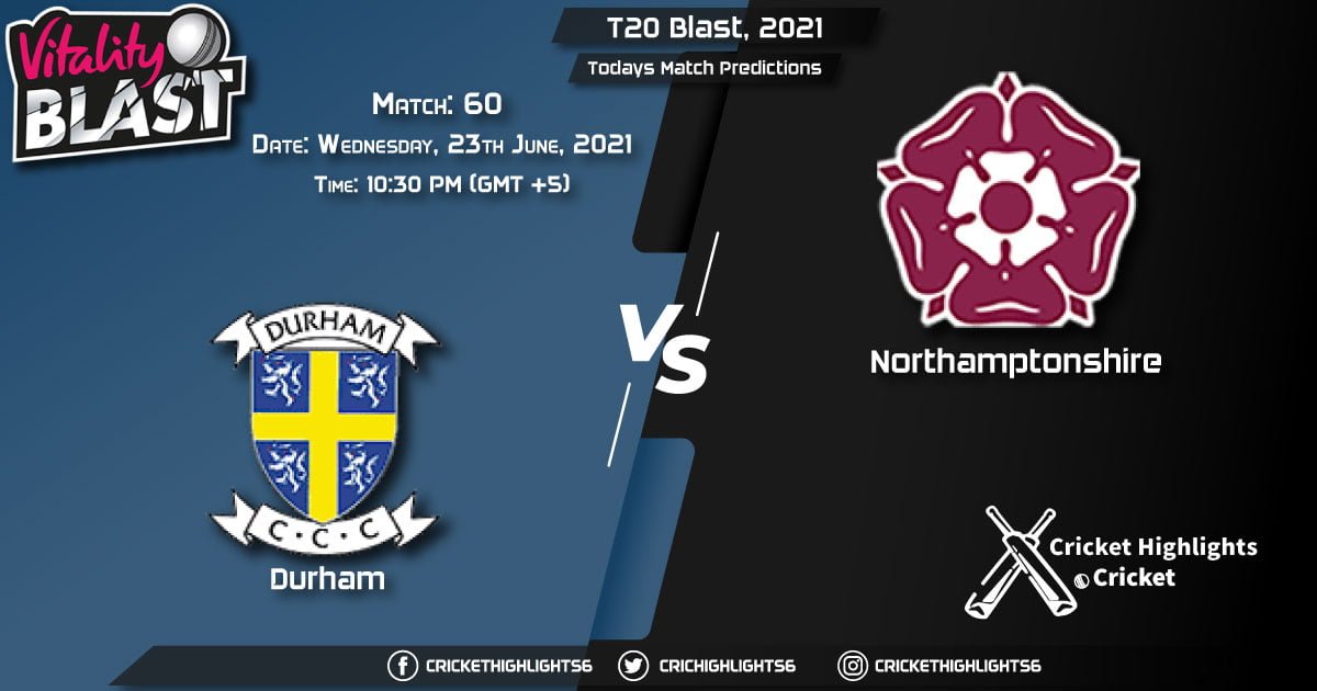 T20 Blast, 2021, Match 60 DUR vs NOR, Playing 11 & Today's Match Predictions