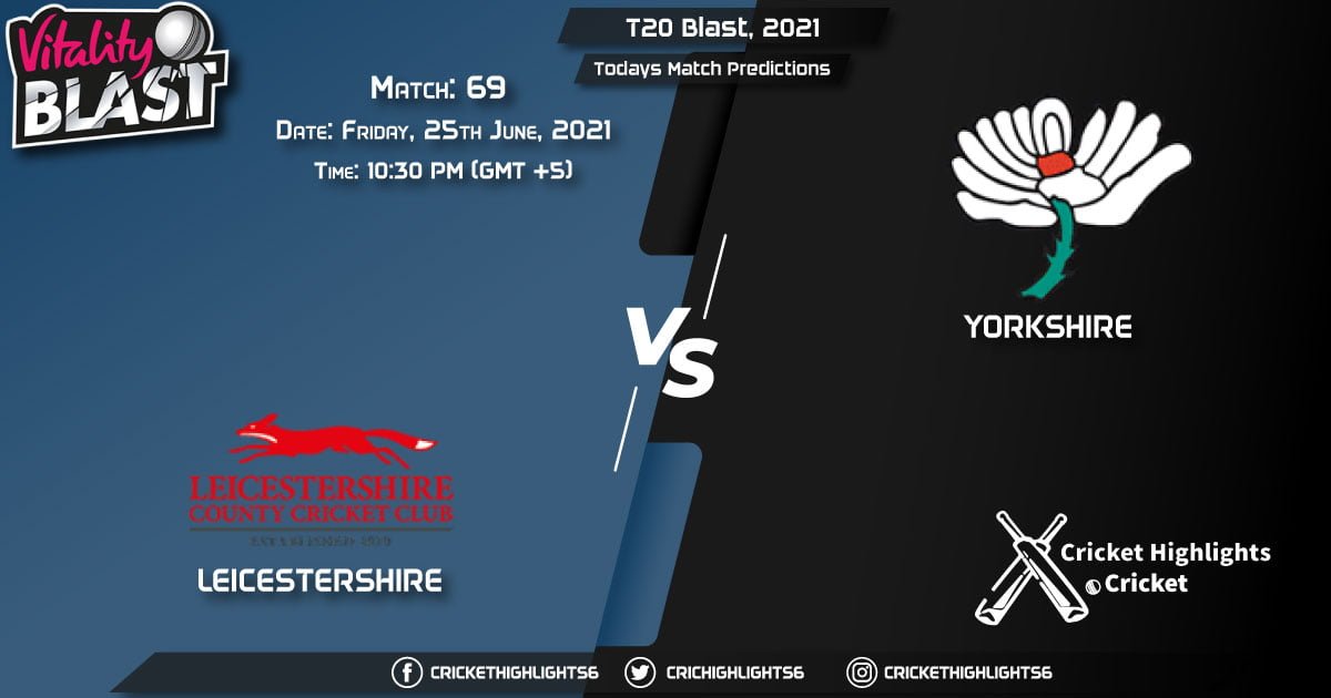 T20 Blast, 2021, Match 69 LEI vs YOR, Playing 11 & Today's Match Predictions