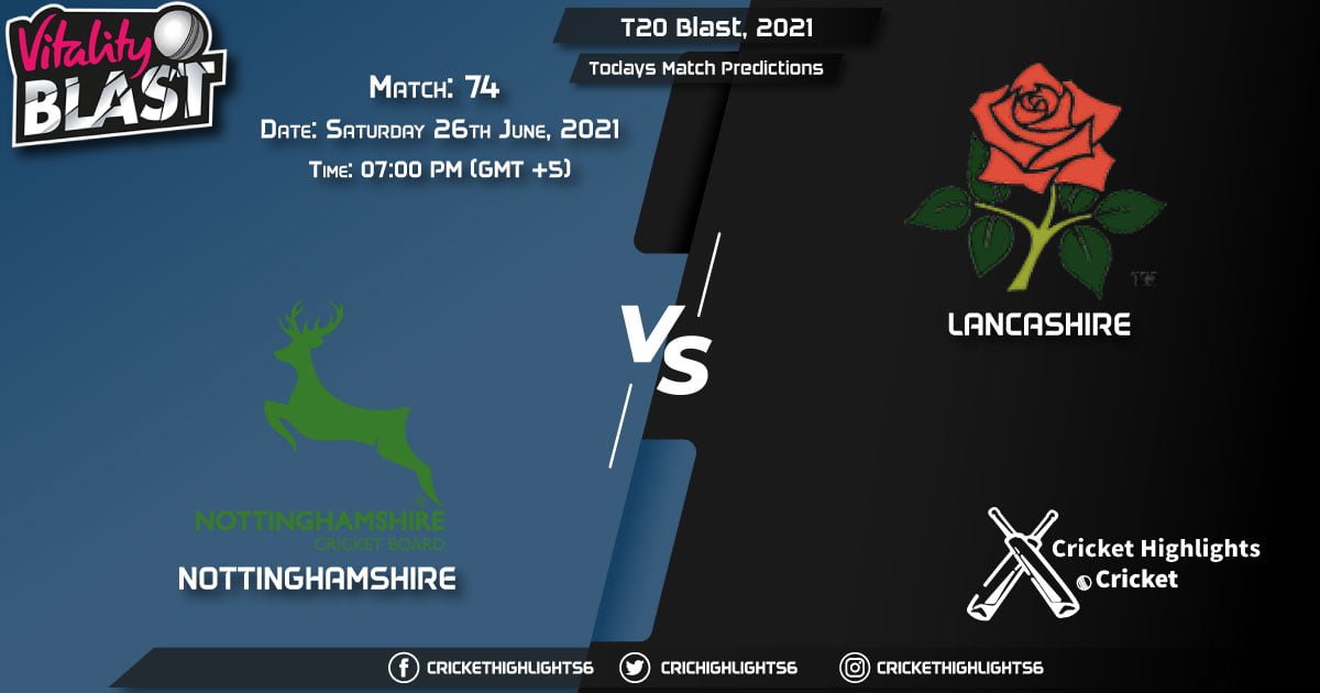 T20 Blast, 2021, Match 74 NOT vs LAN, Playing 11 & Today's Match Predictions