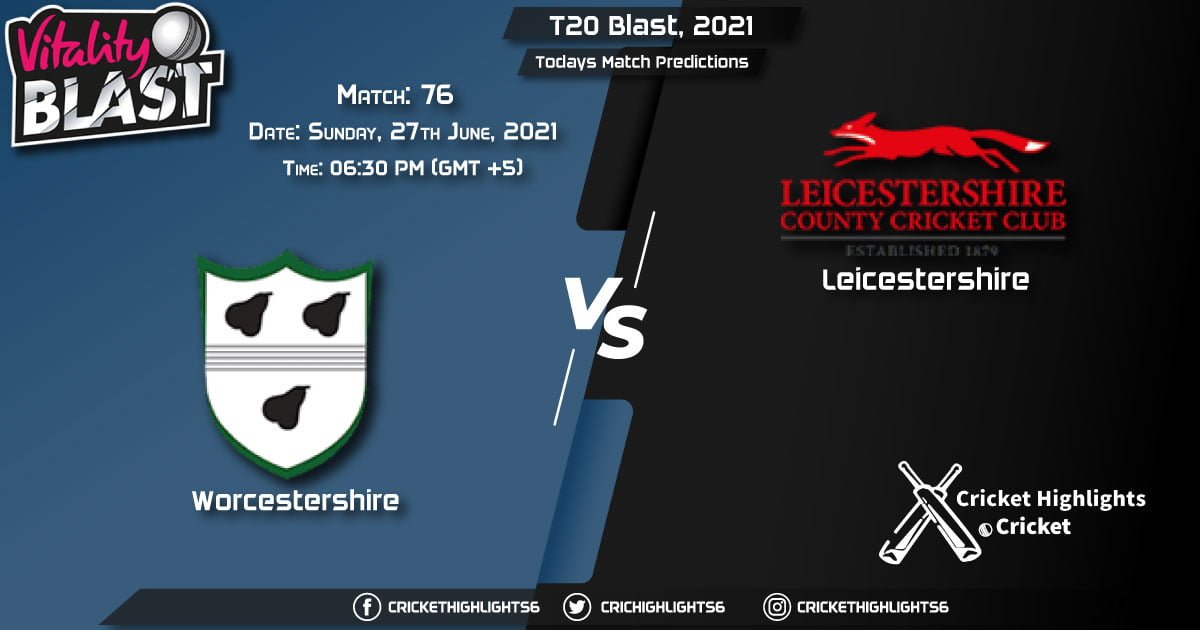 T20 Blast, 2021, Match 76 WOR vs LEI, Playing 11 & Today's Match Predictions