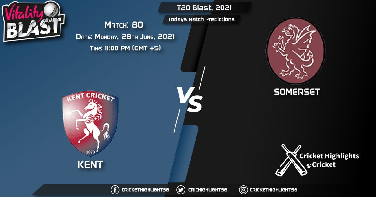 T20 Blast, 2021, Match 80 KET vs SOM, Playing 11 & Today's Match Predictions