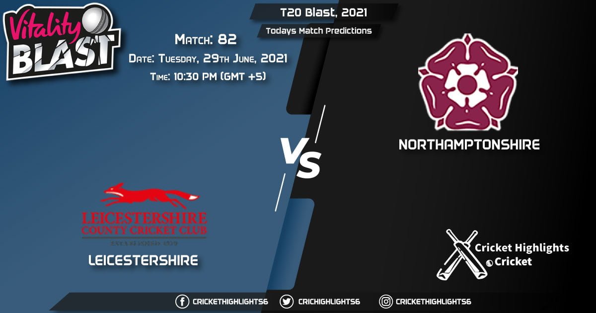 T20 Blast, 2021, Match 82 LEI vs NOR, Playing 11 & Today's Match Predictions