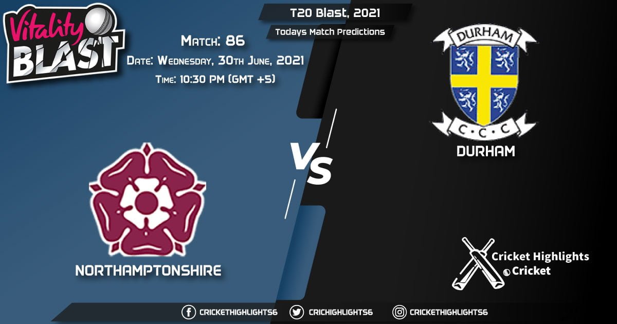 T20 Blast, 2021, Match 86 NOR vs DUR, Playing 11 & Today's Match Predictions