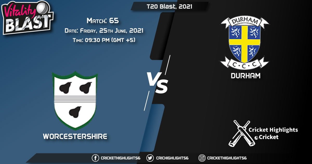 WOR vs DUR, Live Scorecard, Match 65, June 25, 2021, Live Cricket Score, T20 Blast, 2021