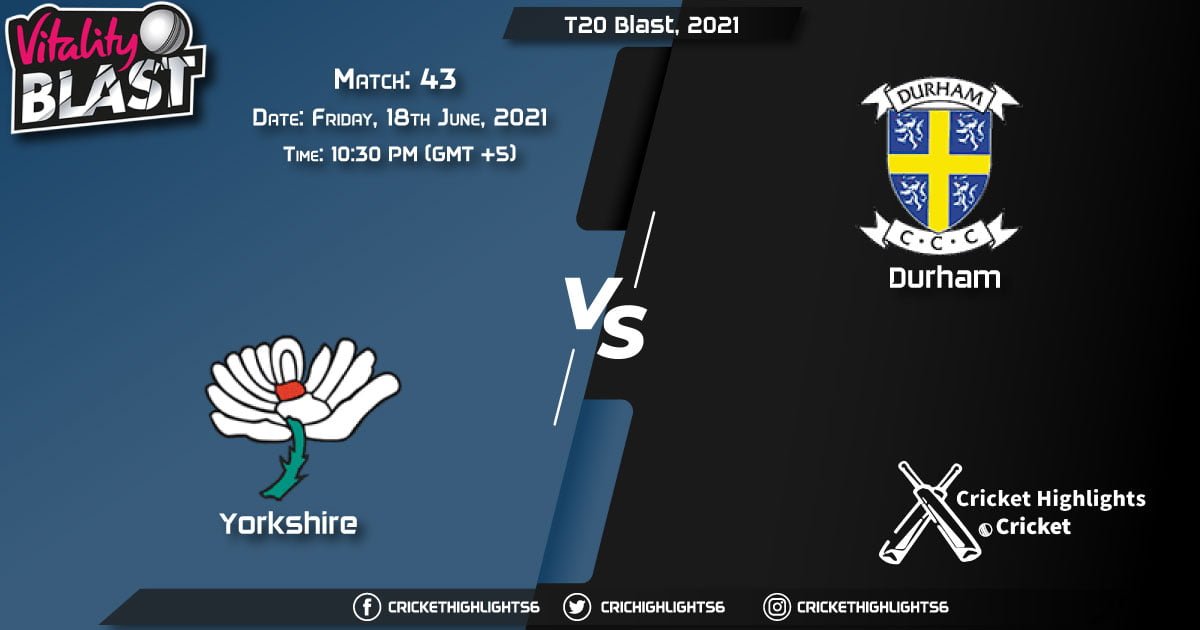 YOR vs DUR, Live Scorecard, Match 43, June 18, 2021, Live Cricket Score, T20 Blast, 2021