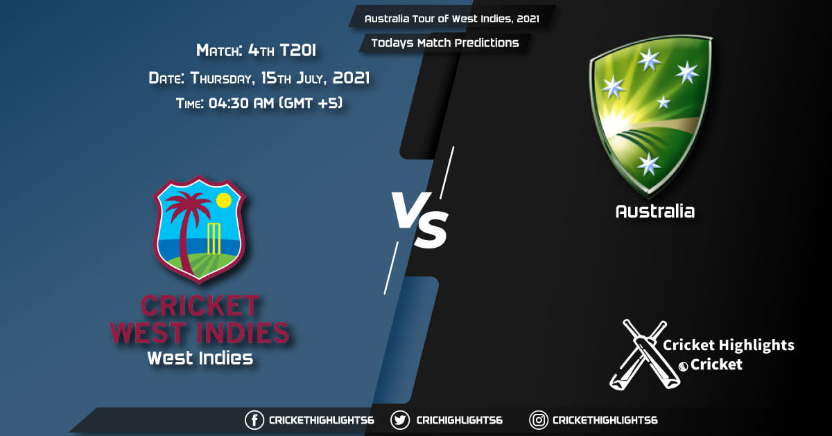 Australia Tour of West Indies, 2021, Match 4th T20I WI vs AUS, Playing 11 & Today's Match Predictions