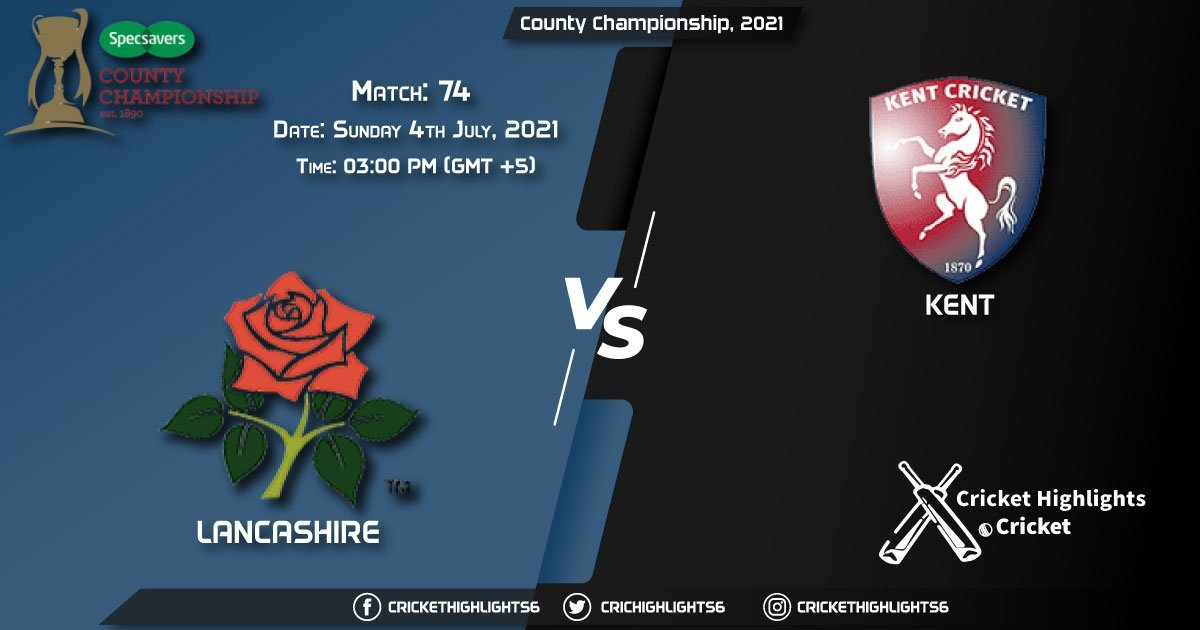 County Championship, 2021 Live Match 74, LAN vs KET LIVE Streaming for free, When, Where, How to Watch