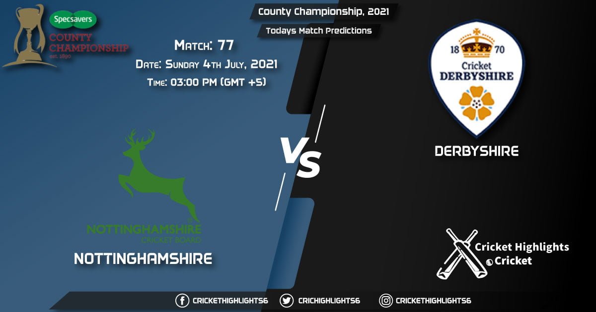 County Championship, 2021, Match 77: NOT vs DER, Playing 11 & Today’s Match Predictions