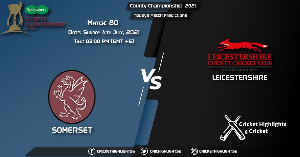County Championship, 2021, Match 80 SOM vs LEI, Playing 11 & Today's Match Predictions