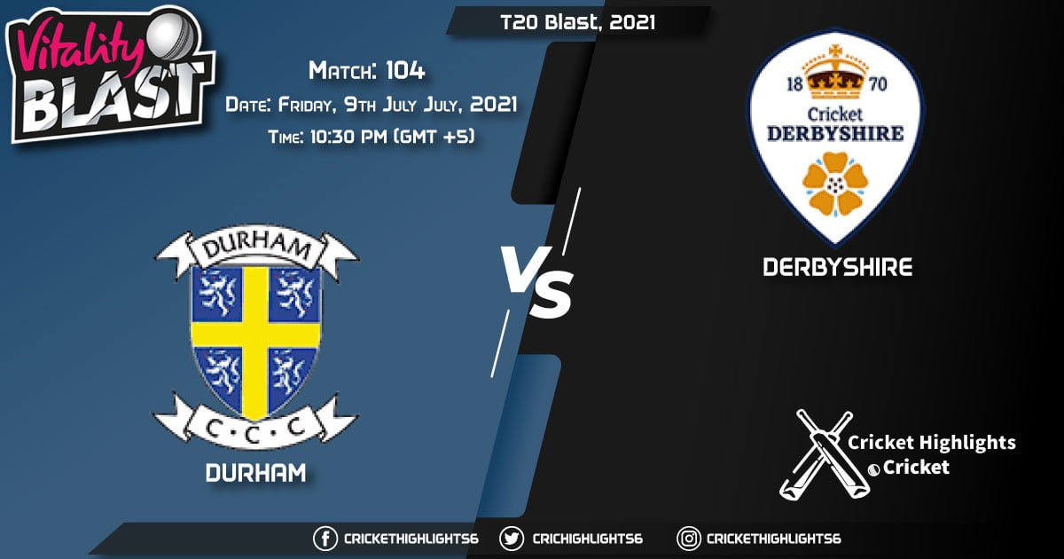 DUR vs DER, Live Scorecard, Match 104, July 9, 2021, Live Cricket Score, T20 Blast, 2021