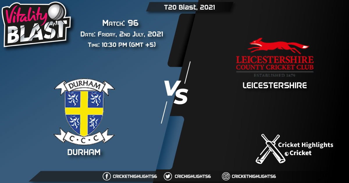 DUR vs LEI, Live Scorecard, Match 96, July 2, 2021, Live Cricket Score, T20 Blast, 2021